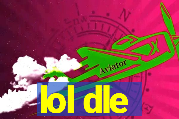 lol dle